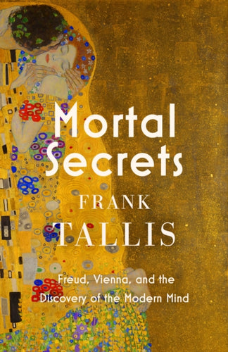 Mortal Secrets : Freud, Vienna and the Discovery of the Modern Mind - 9780349144559