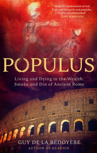 Populus : Living and Dying in the Wealth, Smoke and Din of Ancient Rome - 9780349145099