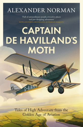 Captain de Havilland's Moth : Tales of High Adventure from the Golden Age of Aviation - 9780349146447