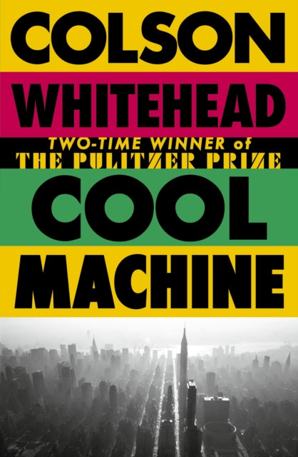 Cool Machine : by the two-time Pulitzer prize-winning author of The Underground Railroad - 9780349727677