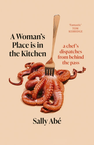 A Woman's Place is in the Kitchen : dispatches from behind the pass - 9780349727769