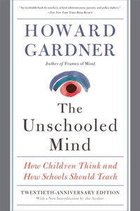 The Unschooled Mind : How Children Think and How Schools Should Teach - 9780465024384