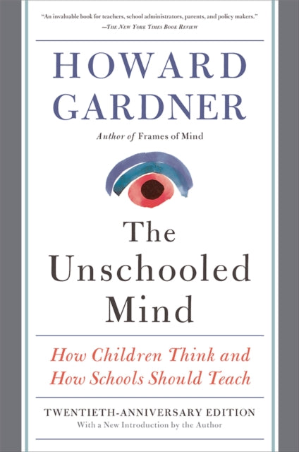 The Unschooled Mind : How Children Think and How Schools Should Teach - 9780465024384