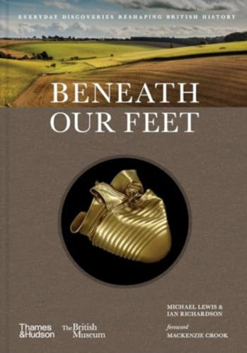 Beneath our Feet : Everyday Discoveries Reshaping History - 9780500027523