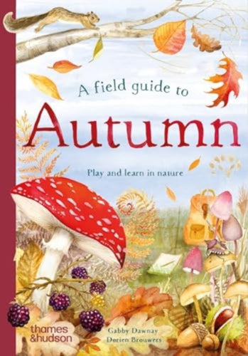 A Field Guide to Autumn : Play and learn in nature - 9780500653524