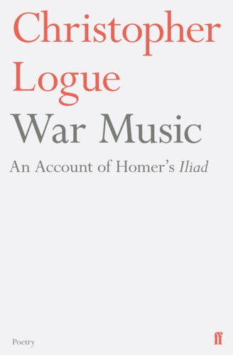 War Music : An Account of Homer's Iliad - 9780571314492