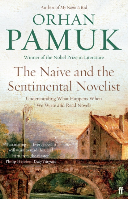 The Naive and the Sentimental Novelist : Understanding What Happens When We Write and Read Novels - 9780571326136