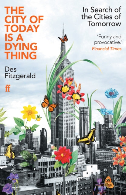 The City of Today is a Dying Thing : In Search of the Cities of Tomorrow - 9780571362226