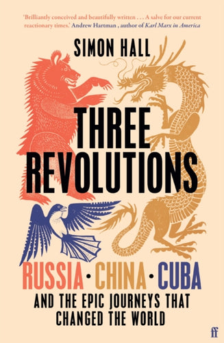 Three Revolutions : Russia, China, Cuba and the Epic Journeys that Changed the World - 9780571367153
