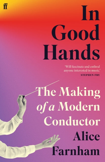 In Good Hands : The Making of a Modern Conductor - 9780571370511