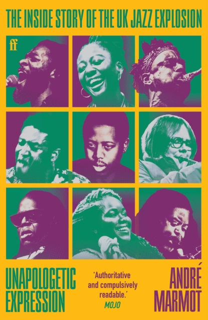 Unapologetic Expression : The Inside Story of the UK Jazz Explosion - 9780571374496