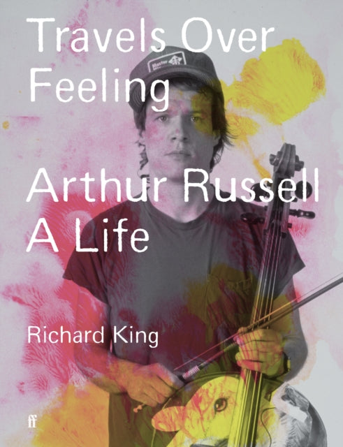 Travels Over Feeling : Arthur Russell, a Life-9780571379668