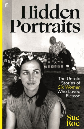 Hidden Portraits : The untold stories of six women who loved Picasso - 9780571385980