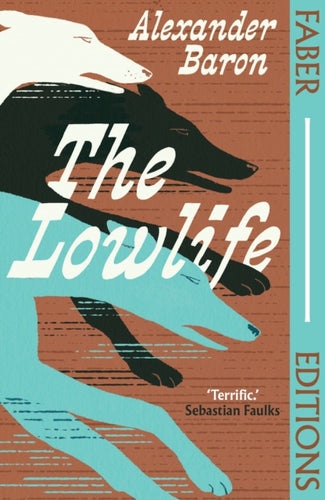 The Lowlife (Faber Editions) : 'Terrific. Propulsive, funny and touching.' - Sebastian Faulks - 9780571393473