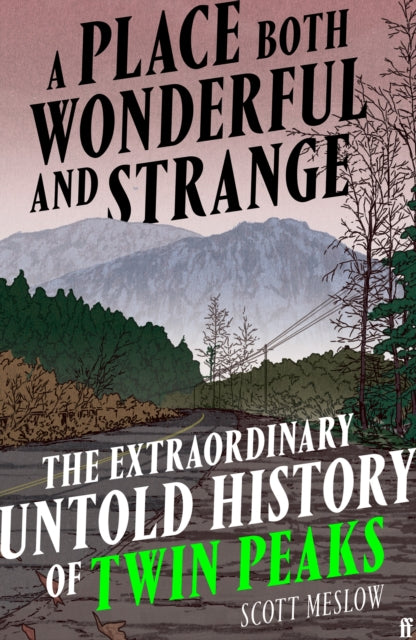 A Place Both Wonderful and Strange : The Extraordinary Untold History of Twin Peaks - 9780571393886