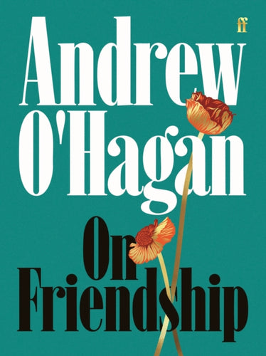 On Friendship : From the author of the Sunday Times bestseller Caledonian Road - 9780571397471