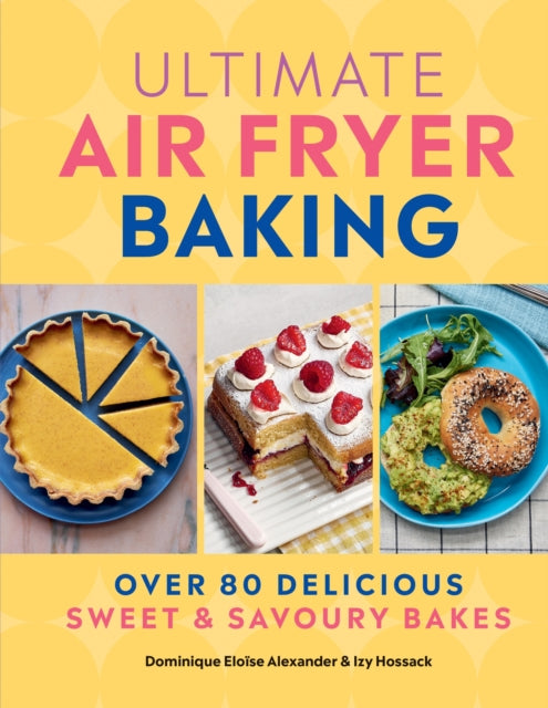 Ultimate Air Fryer Baking : 80 Delicious Sweet and Savoury Bakes - 9780600639022