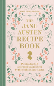The Jane Austen Recipe Book : Picnics, Feasts and Afternoon Teas Inspired by Jane Austen - 9780600639800