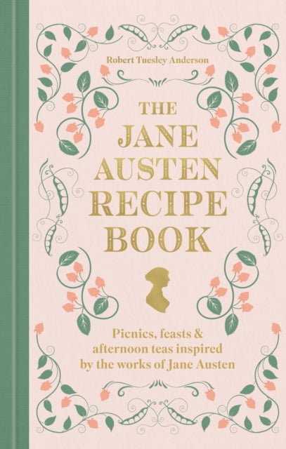 The Jane Austen Recipe Book : Picnics, Feasts and Afternoon Teas Inspired by Jane Austen - 9780600639800