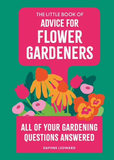 The Little Book of Advice for Flower Gardeners : All of your gardening questions answered - 9780600640240
