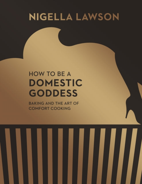 How To Be A Domestic Goddess : Baking and the Art of Comfort Cooking (Nigella Collection) - 9780701189143