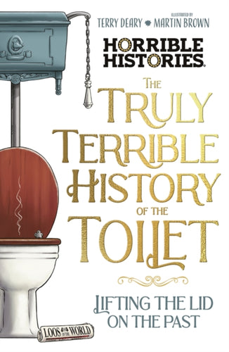 The Truly Terrible History of the Toilet-Flush with   Facts - 9780702337437