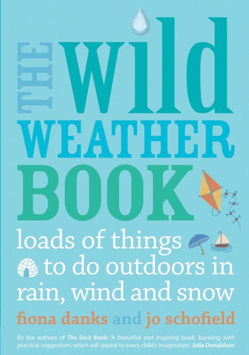 The Wild Weather Book : Loads of things to do outdoors in rain, wind and snow - 9780711232556