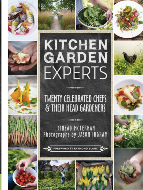 Kitchen Garden Experts: Twenty Celebrated Chefs & Their Head Gardeners - 9780711234963