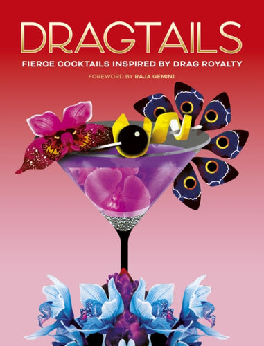 Dragtails : Fierce Cocktails Inspired by Drag Royalty - 9780711284494