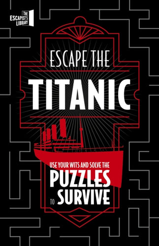 Escape The Titanic : Use your wits and solve the puzzles to survive - 9780711286443