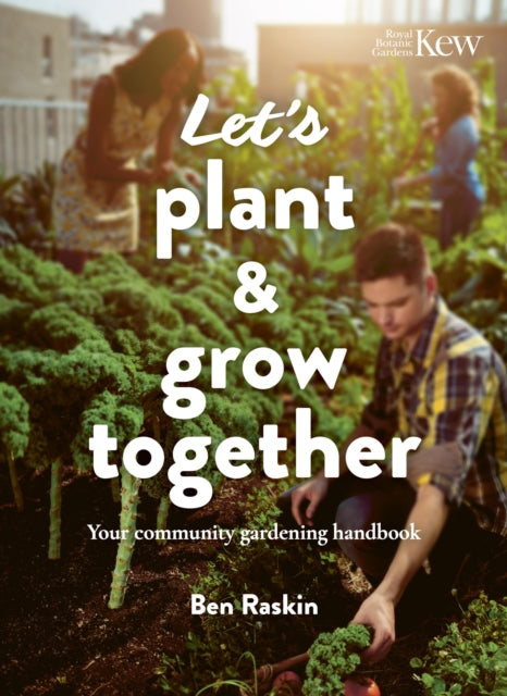 Let's Plant & Grow Together : Your community gardening handbook - 9780711287365