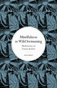 Mindfulness in Wild Swimming : Meditations on Nature & Flow - 9780711288195