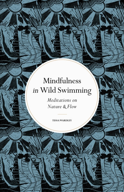 Mindfulness in Wild Swimming : Meditations on Nature & Flow - 9780711288195