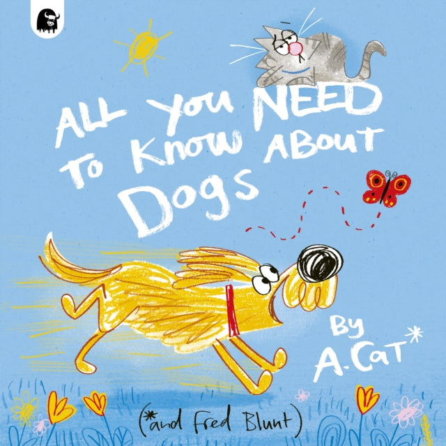 All You Need To Know About Dogs : By A. Cat - 9780711290624