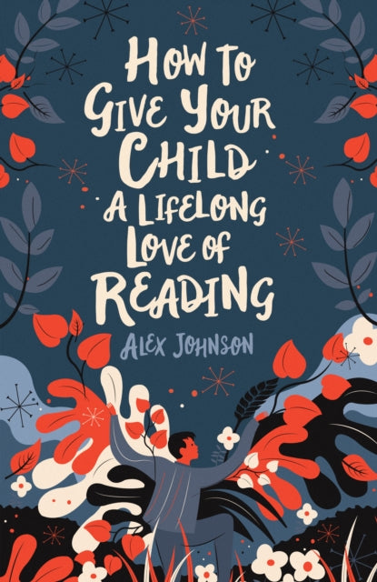 How To Give Your Child A Lifelong Love Of Reading - 9780712353854