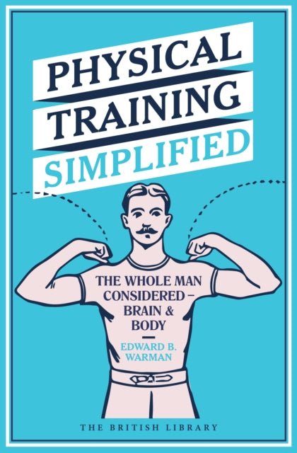 Physical Training Simplified : The Whole Man Considered - Brain & Body - 9780712356831