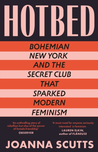 Hotbed : Bohemian New York and the Secret Club that Sparked Modern Feminism - 9780715655085