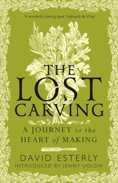 The Lost Carving : A Journey to the Heart of Making - 9780715655245