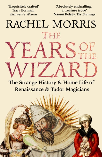 The Years of the Wizard : The Strange History and Home Life of Renaissance Magicians - 9780715656631
