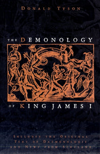 The Demonology of King James : Includes the Original Text of Daemonologie and News from Scotland - 9780738723457