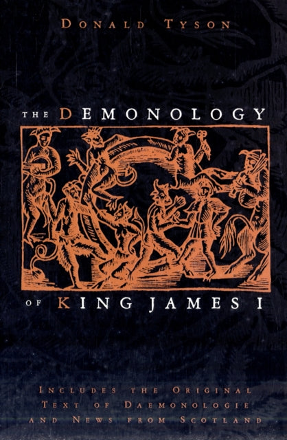 The Demonology of King James : Includes the Original Text of Daemonologie and News from Scotland - 9780738723457