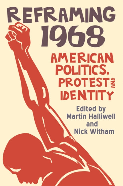 Reframing 1968 : American Politics, Protest and Identity - 9780748698950