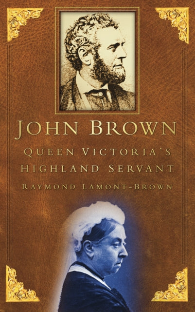 John Brown : Queen Victoria's Highland Servant - 9780750927383