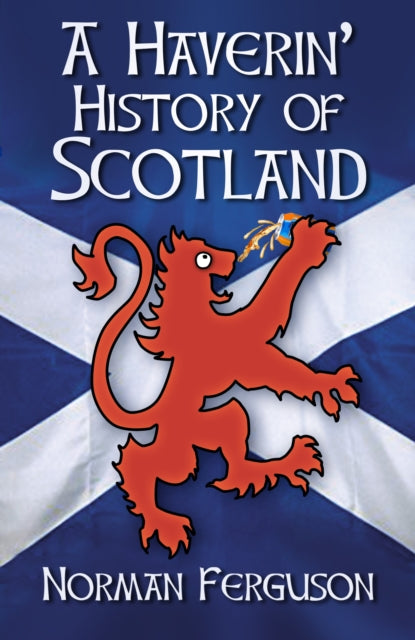 A Haverin' History of Scotland - 9780750986939