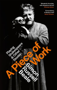 A Piece of Work : Playing Shakespeare and Other Stories - 9780751534610