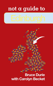 Not a Guide to: Edinburgh - 9780752471488