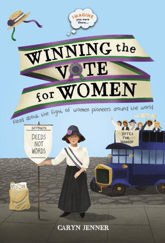 Imagine you were there... Winning the Vote for Women - 9780753444528
