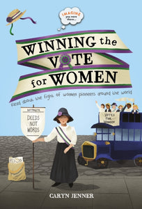 Imagine you were there... Winning the Vote for Women - 9780753444528