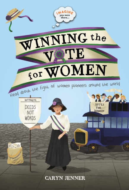 Imagine you were there... Winning the Vote for Women - 9780753444528