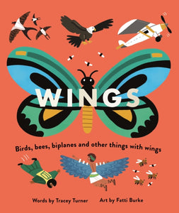 Wings : Birds, Bees, Biplanes and Other Things with Wings - 9780753445198